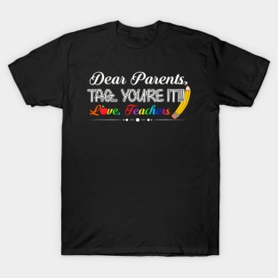 Dear parents youre it teacher last day of school T-Shirt